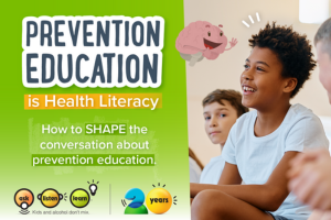 Prevention Education is Health Literacy how to SHAPE the conversation about prevention education